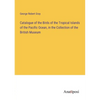 Catalogue of the Birds of the Tropical Islands of the Pacific Ocean, in the Collection of the British Museum - Paperback