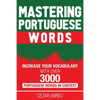 Mastering Portuguese Words: Increase Your Vocabulary with Over 3,000 Portuguese Words in Context - Paperback