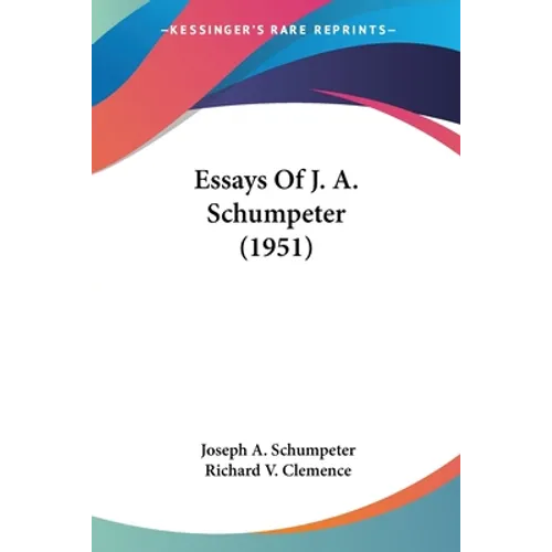 Essays Of J. A. Schumpeter (1951) - Paperback