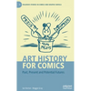 Art History for Comics: Past, Present and Potential Futures - Hardcover