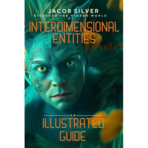 Interdimensional Entities: An Illustrated Guide - Paperback