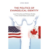 The Politics of Evangelical Identity: Local Churches and Partisan Divides in the United States and Canada - Paperback