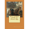 Brave and Bold. (1874) by: Horatio Alger - Paperback