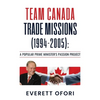 Team Canada Trade Missions (1994-2005): A Popular Prime Minister's Passion Project - Paperback
