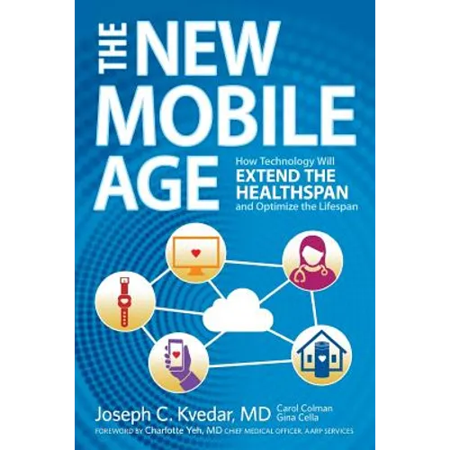 The New Mobile Age: How Technology Will Extend the Healthspan and Optimize the Lifespan - Paperback
