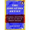 The Isolation Artist: Scandal, Deception, and the Last Days of Robert Indiana - Hardcover