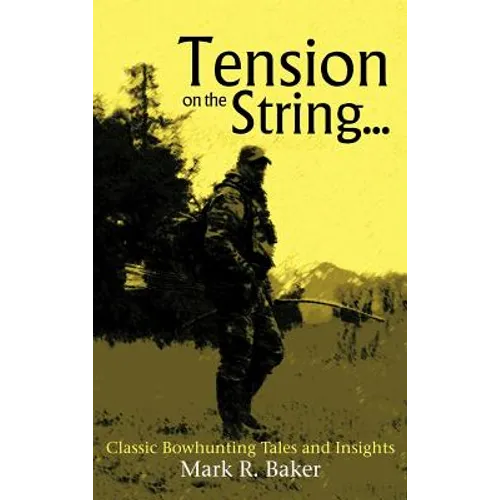 Tension on the String...: Classic Bowhunting Tales and Insights - Hardcover