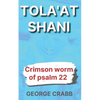 Tola'at Shani: The Crimson Worm of Psalm 22 - Paperback