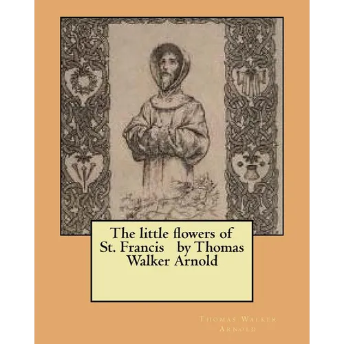 The little flowers of St. Francis by Thomas Walker Arnold - Paperback