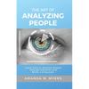 The Art of Analyzing People: Learn How to Analyze People Through Gestures and Body Language - Paperback