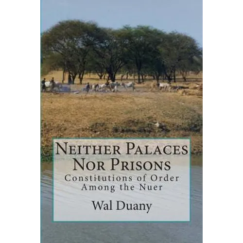 Neither Palaces Nor Prisons: Constitutions of Order Among the Nuer - Paperback
