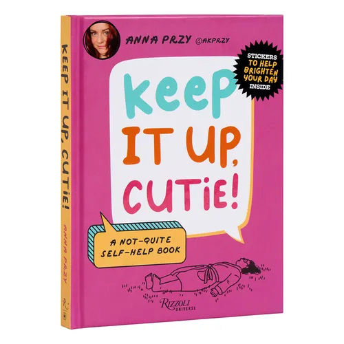 Keep It Up, Cutie!: A Not-Quite Self-Help Book - Hardcover