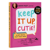 Keep It Up, Cutie!: A Not-Quite Self-Help Book - Hardcover