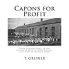Capons for Profit: Plain Instructions to the Beginner How to Make Capons and How to Manage Them - Paperback