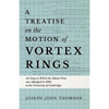A Treatise on the Motion of Vortex Rings - An Essay to Which the Adams Prize was Adjudged in 1882, in the University of Cambridge - Paperback