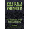 When to Talk and When to Fight: The Strategic Choice Between Dialogue and Resistance - Paperback