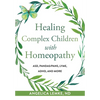 Healing Complex Children with Homeopathy - Paperback