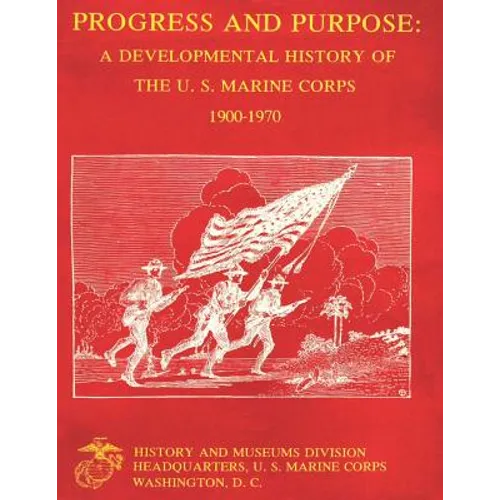 Progress and Purpose: Developmental History of the United States Marine Corps, 1900-1970 - Paperback