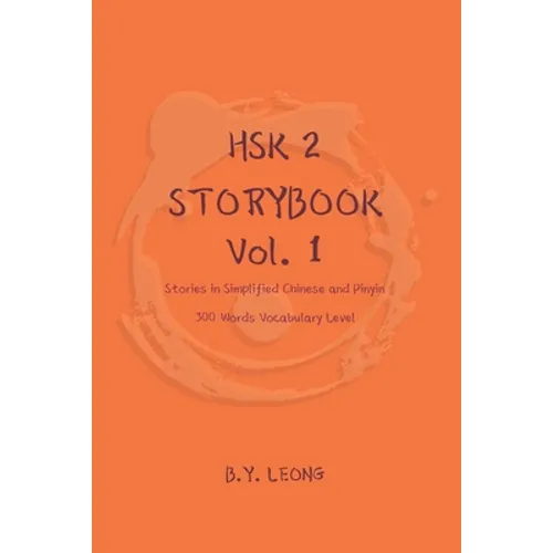 HSK 2 Storybook Vol 1: Stories in Simplified Chinese and Pinyin, 300 Word Vocabulary Level - Paperback