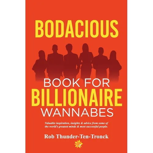 Bodacious Book for Billionaire Wannabes: Valuable inspiration, insights & advice from some of the world's greatest minds & most successful people - Paperback