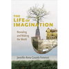 The Life of Imagination: Revealing and Making the World - Paperback