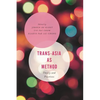 Trans-Asia as Method: Theory and Practices - Paperback
