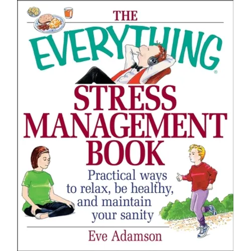 The Everything Stress Management Book: Practical Ways to Relax, Be Healthy, and Maintain Your Sanity - Paperback