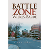 Clay Engle's Arsenal Stories: Battle Zone Wilkes-Barre - Paperback
