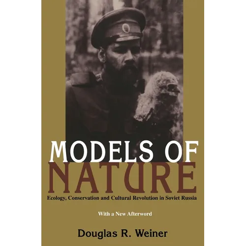 Models Of Nature: Ecology, Conservation, and Cultural Revolution in Soviet Russia - Paperback