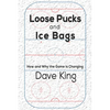 Loose Pucks and Ice Bags: How and why the game is changing - Paperback