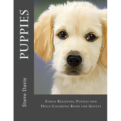 Puppies Adult Coloring Book: Stress Relieving Puppies and Dogs Coloring Book for Adults - Paperback