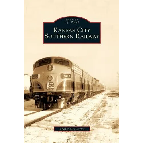 Kansas City Southern Railway - Hardcover