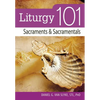 Liturgy 101: Sacraments and Sacramentals - Paperback