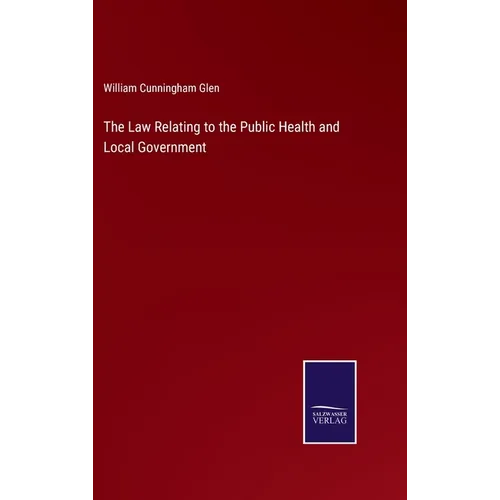 The Law Relating to the Public Health and Local Government - Hardcover