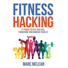 Fitness Hacking: 21 Power Tactics That Will Transform Your Workout Results - Paperback