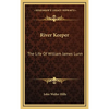 River Keeper: The Life Of William James Lunn - Hardcover