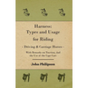 Harness: Types and Usage for Riding - Driving and Carriage Horses - With Remarks on Traction, and the Use of the Cape Cart - Paperback