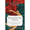 Dancing with the Universe: A Journey from Spiritual Resistance to Spiritual Release - Paperback