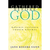 Gathered Before God: Worship-Centered Church Renewal - Paperback
