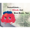 Sometimes...Minds Get Boo-Boos, Too - Hardcover