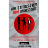 How to Attract and Meet More Japanese Girls - Paperback