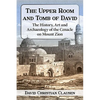 The Upper Room and Tomb of David: The History, Art and Archaeology of the Cenacle on Mount Zion - Paperback