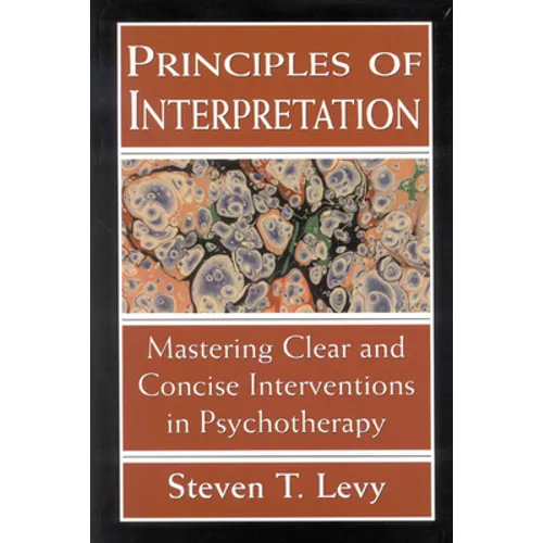Principles of Interpretation: Mastering Clear and Concise Interventions in Psychotherapy - Paperback