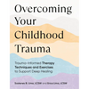 Overcoming Your Childhood Trauma: Trauma-Informed Therapy Techniques and Exercises to Support Deep Healing - Paperback