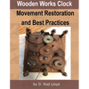 Wooden Works Clock Movement Restoration & Best Practices - Paperback