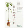 Rooted: Global Herbal Wisdom For Pregnancy & Postpartum: Usage and Caution - Paperback