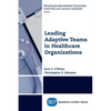 Leading Adaptive Teams in Healthcare Organizations - Paperback