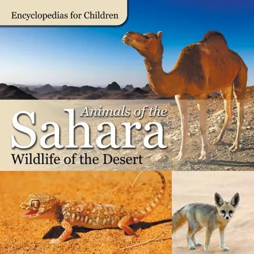 Animals of the Sahara Wildlife of the Desert Encyclopedias for Children - Paperback