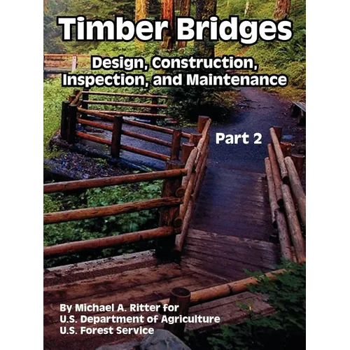 Timber Bridges: Design, Construction, Inspection, and Maintenance (Part Two) - Paperback