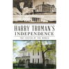 Harry Truman's Independence: The Center of the World - Hardcover